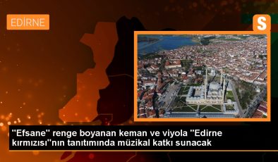 Edirne Kırmızısı, Keman ve Viyolada Kullanılacak