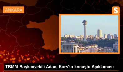 TBMM Başkanvekili Celal Adan: İstiklal Marşı söylemeyen bir siyasi partiye Kars’ı teslim edecek misiniz?