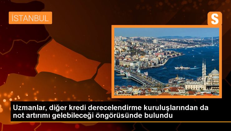 Uzmanlar, Fitch Ratings’in ardından diğer kredi derecelendirme kuruluşlarından da not artırımı gelebileceğini tahmin ediyor