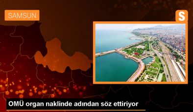 OMÜ Sağlık Uygulama ve Araştırma Merkezi Organ ve Doku Nakli Birimi Organ Nakillerinde Öne Çıkıyor