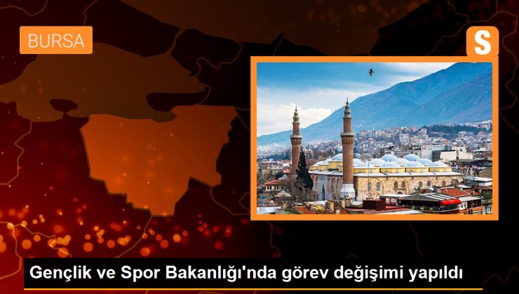 Gençlik ve Spor Bakanlığı’nda görev değişimi yapıldı