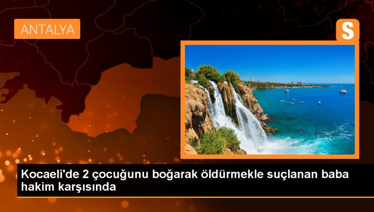 Kocaeli’de 2 Çocuğunu Boğarak Öldürmekle Suçlanan Baba Yargılanıyor