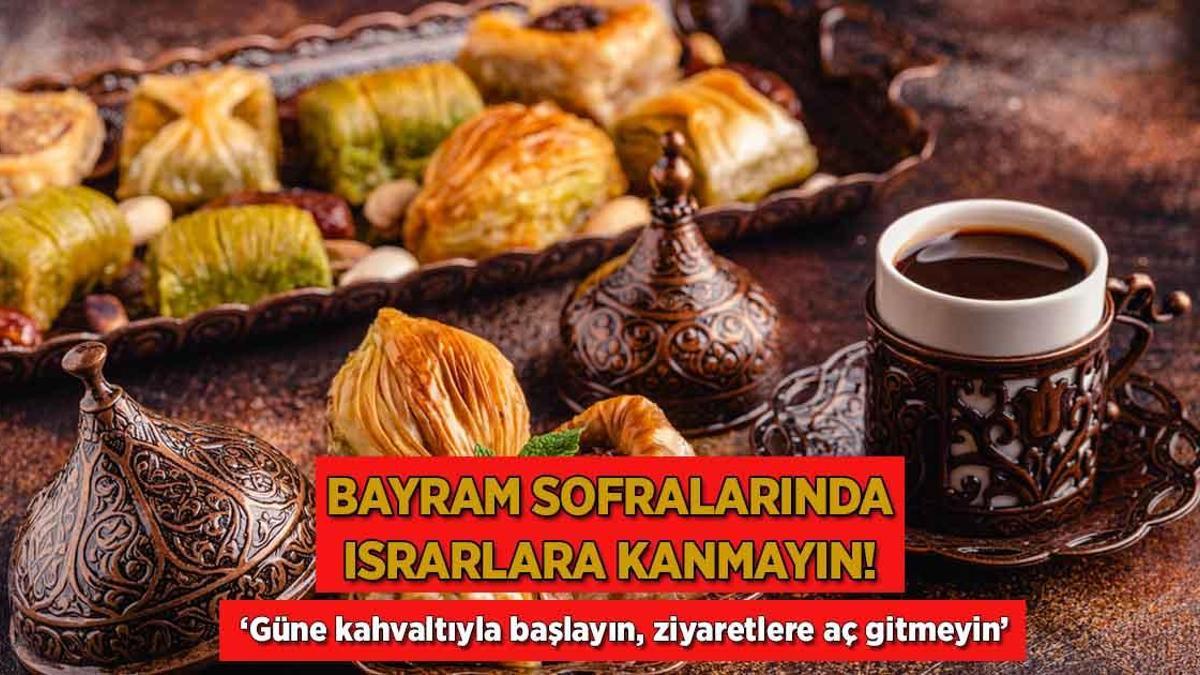 Bayramda ısrarlara kanmayın! Kahvaltısız olmaz, ziyaretlere aç gidilirse sarsıyor